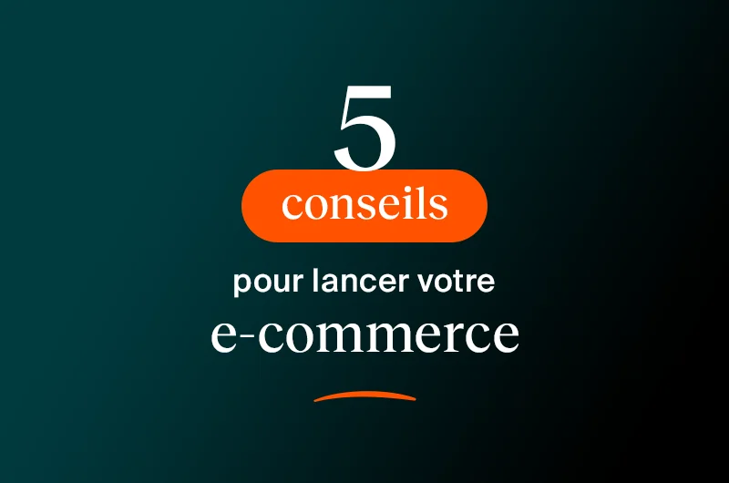  5 conseils pour lancer votre projet de site e-commerce