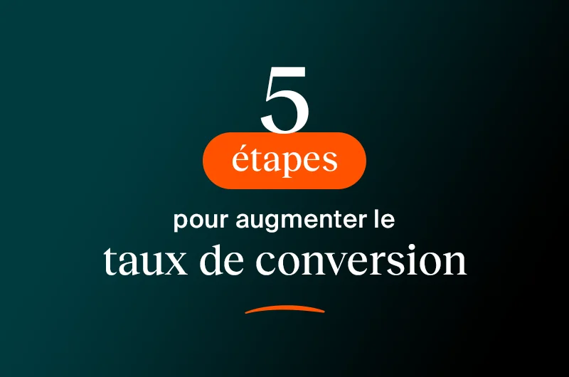 5 étapes pour augmenter le taux de conversion de votre site e-commerce 