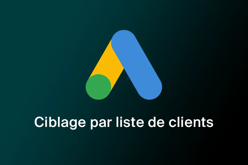 Fidélisez et trouvez de nouveaux clients avec le ciblage par liste de clients de Google Ads 