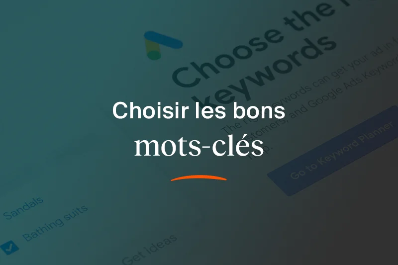Comment choisir les bons mots-clés pour sa campagne Google Ads ?