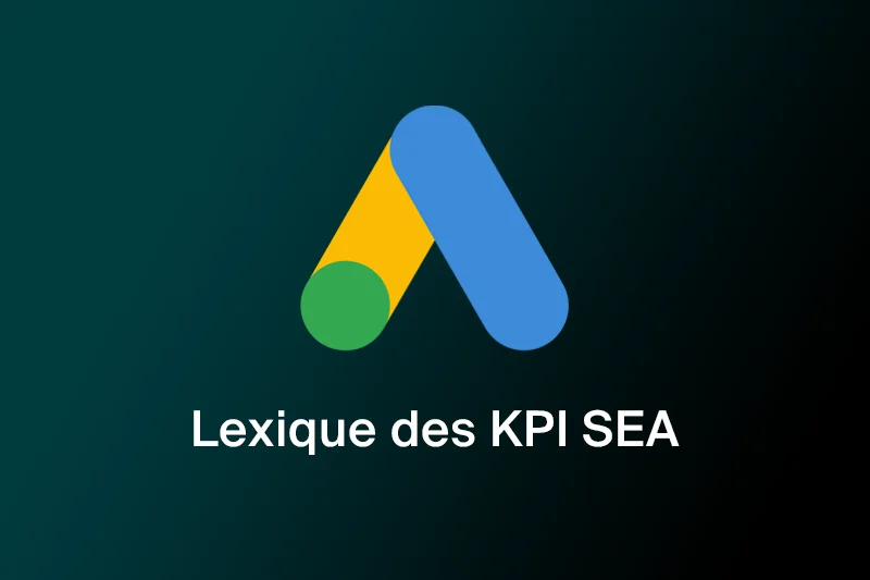 Lexique des principaux KPI en SEA (Google Ads)