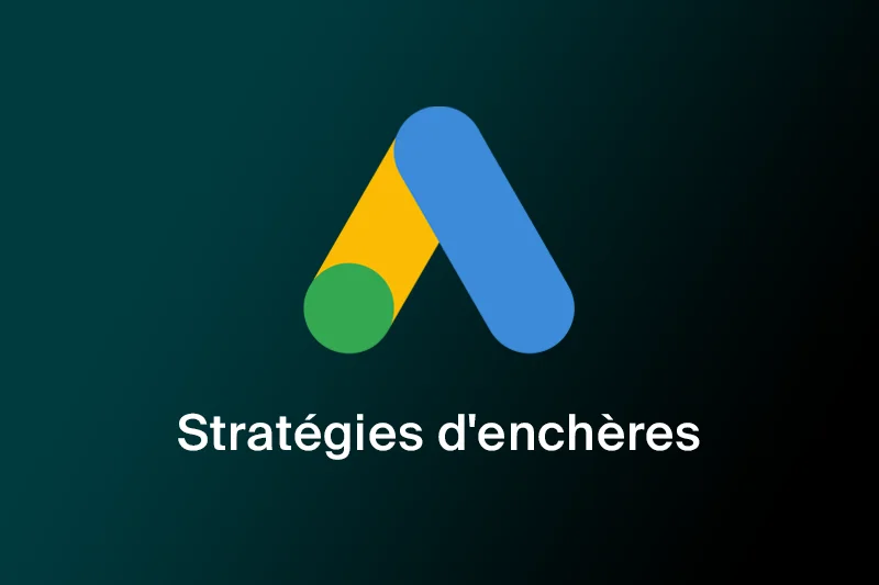 Tout savoir sur les stratégies d’enchères Google Ads