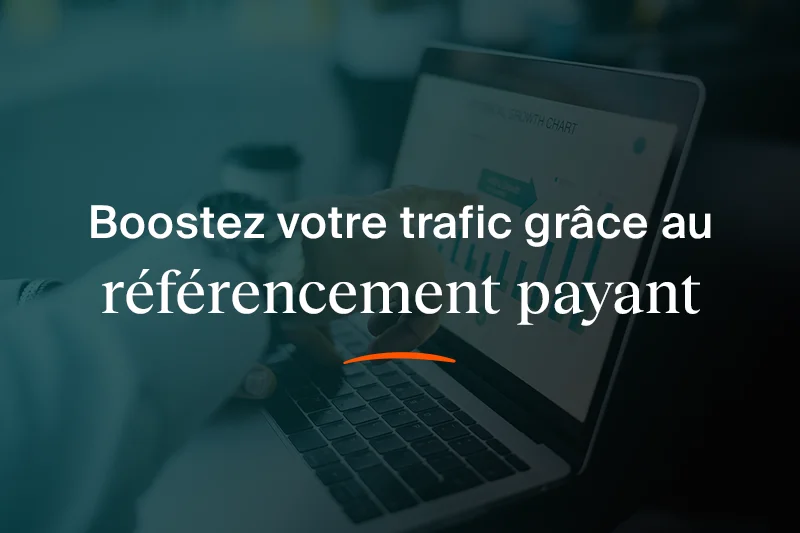 Boostez votre trafic grâce au référencement payant