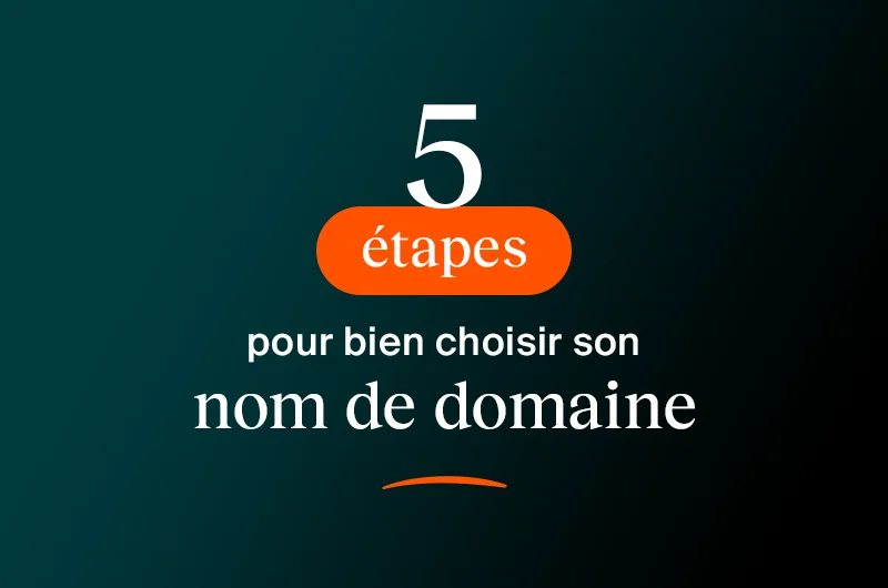 Bien choisir son nom de domaine en 5 étapes