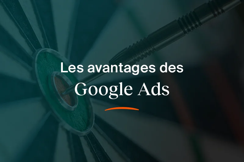 Quels sont les avantages d’une campagne Google Ads ?