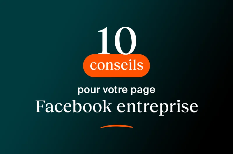 10 conseils pour votre page Facebook entreprise