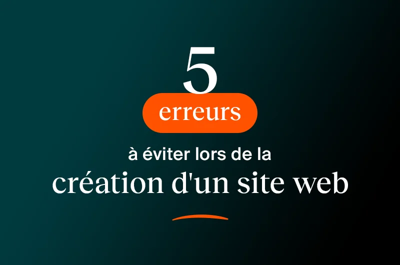  5 erreurs à éviter lors de la création d'un site web